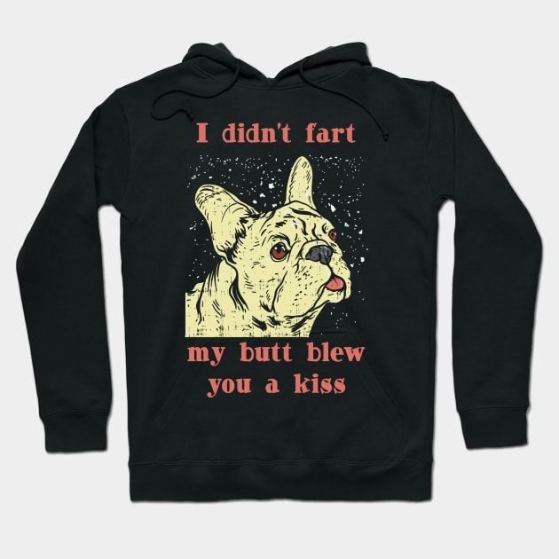 I didnt Fart my but blew you a Kiss Frenchie French Bulldog Hoodie by Riffize